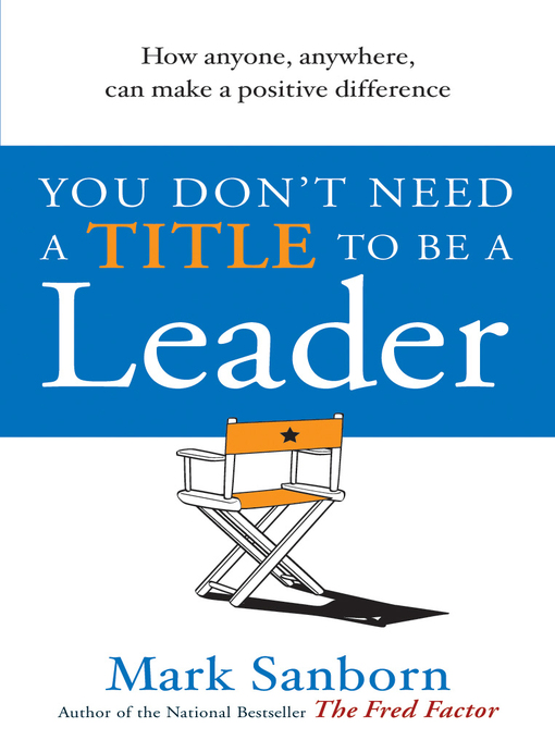 Title details for You Don't Need a Title to be a Leader by Mark Sanborn - Available
